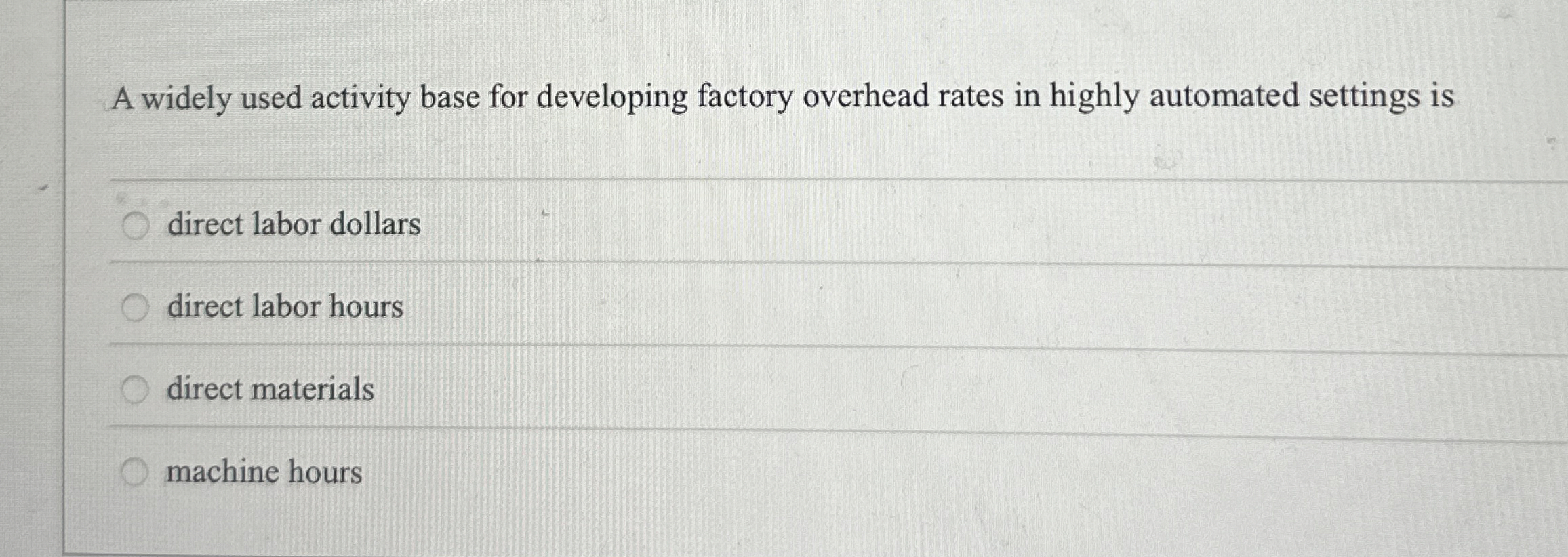  A widely used activity base for developing factory overhead rates in