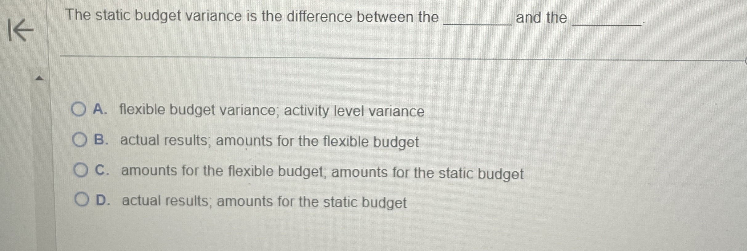  The static budget variance is the difference between the and the