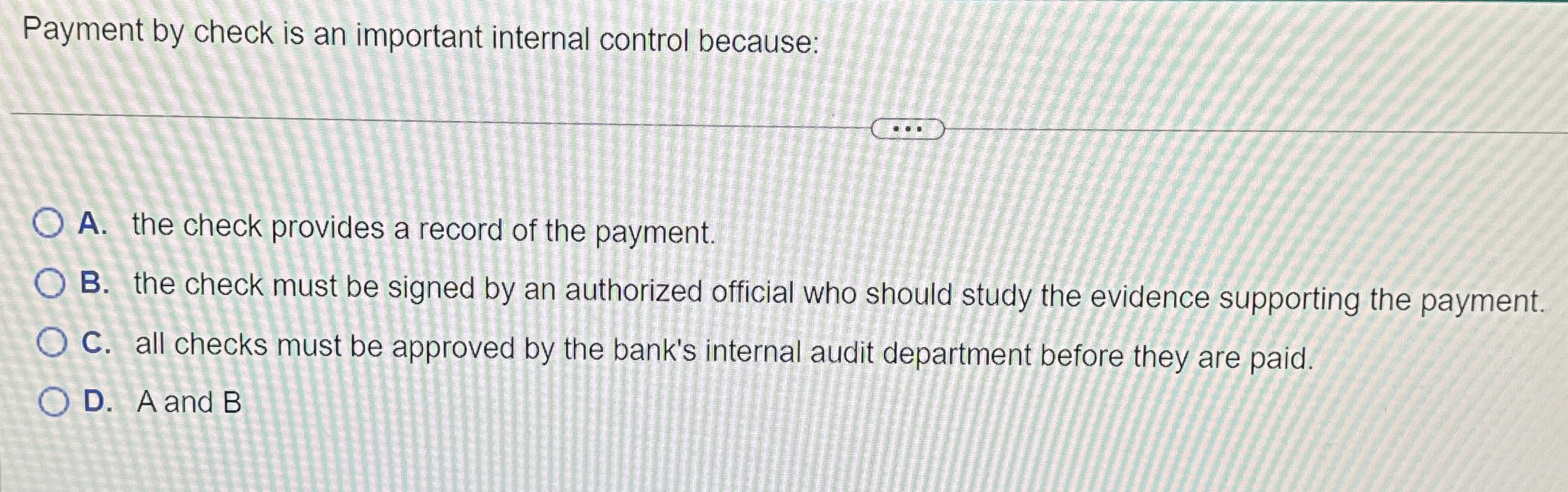  Payment by check is an important internal control because: A. the