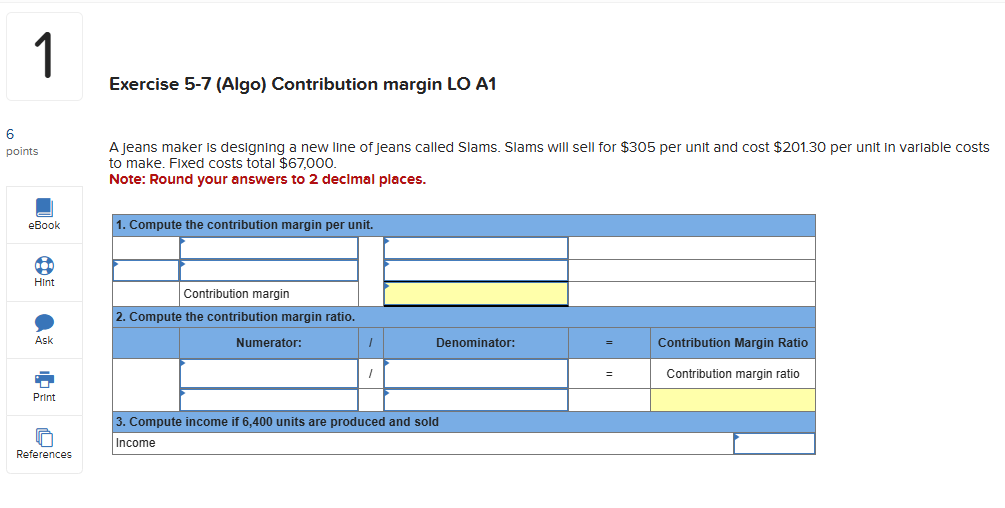  1 Exercise 5-7(Algo) Contribution margin LO A1 6 points eBook Ask