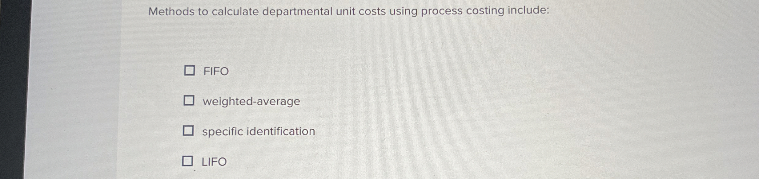  Methods to calculate departmental unit costs using process costing include: FIFO