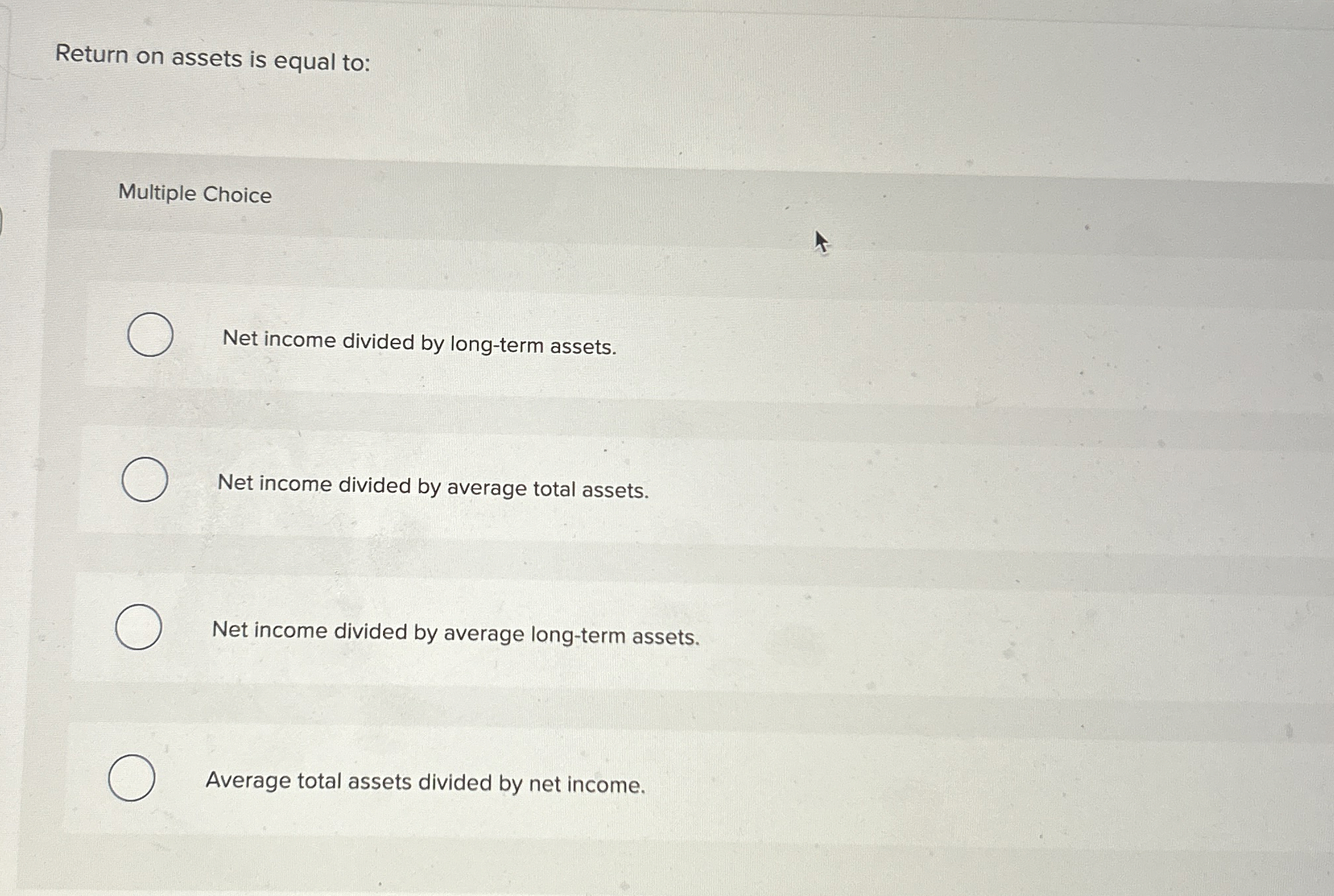  Return on assets is equal to: Multiple Choice Net income divided