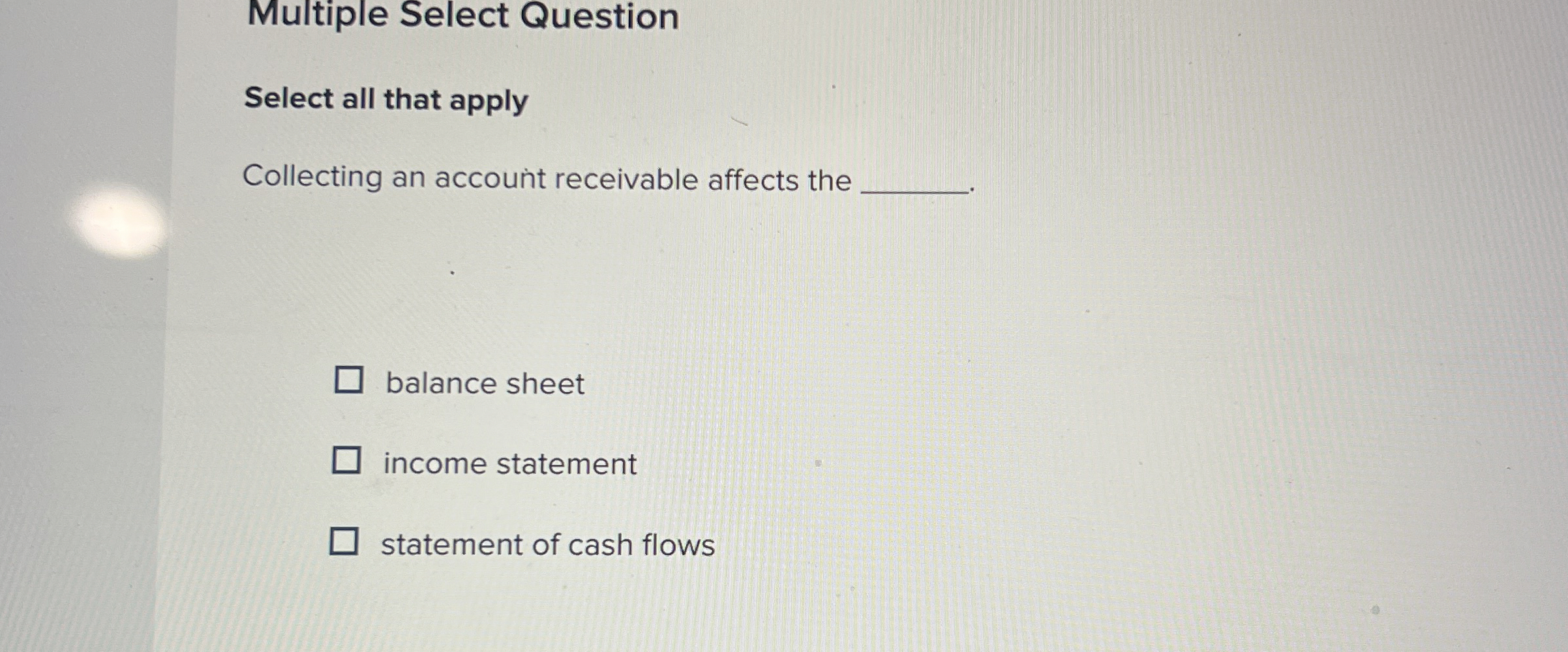 Multiple Select Question Select all that apply Collecting an account receivable