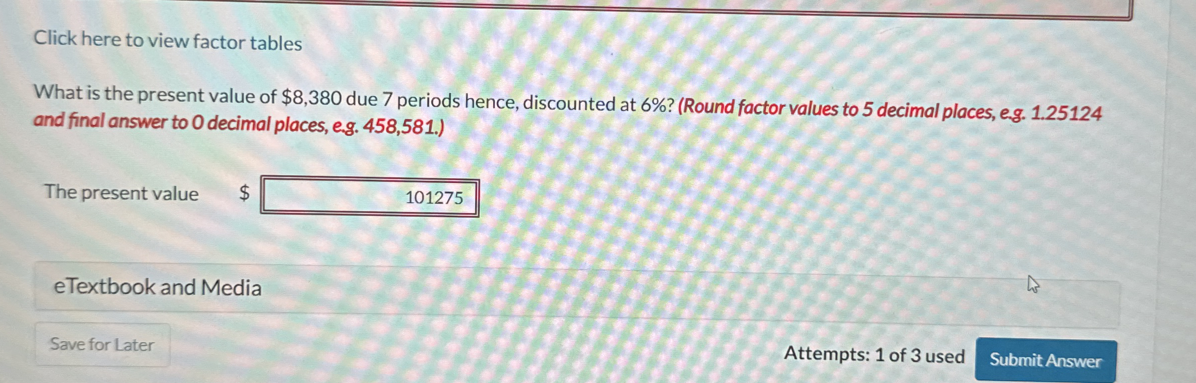  Click here to view factor tables What is the present value