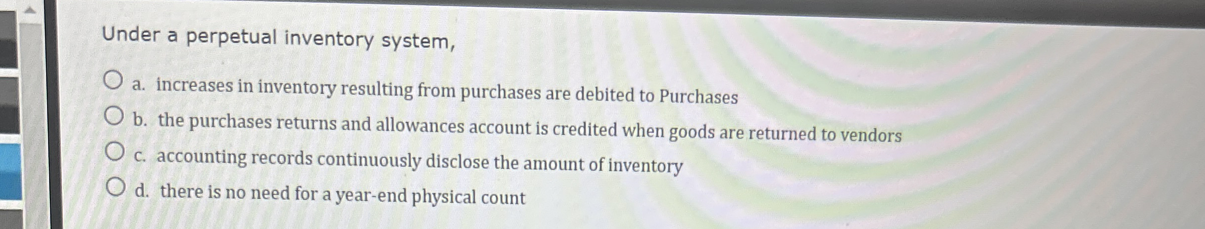  Under a perpetual inventory system, a. increases in inventory resulting from