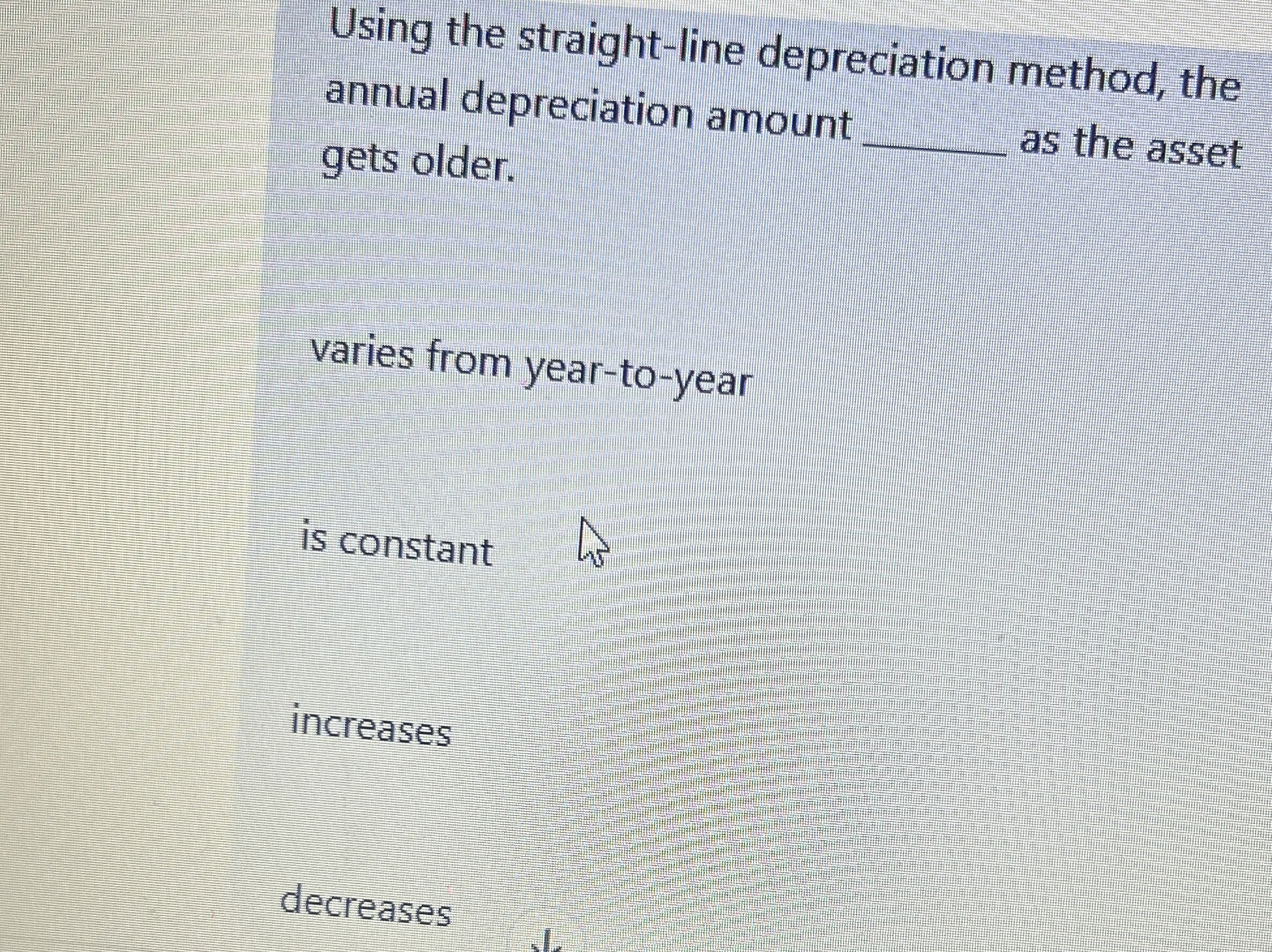  Using the straight-line depreciation method, the annual depreciation amount gets older.