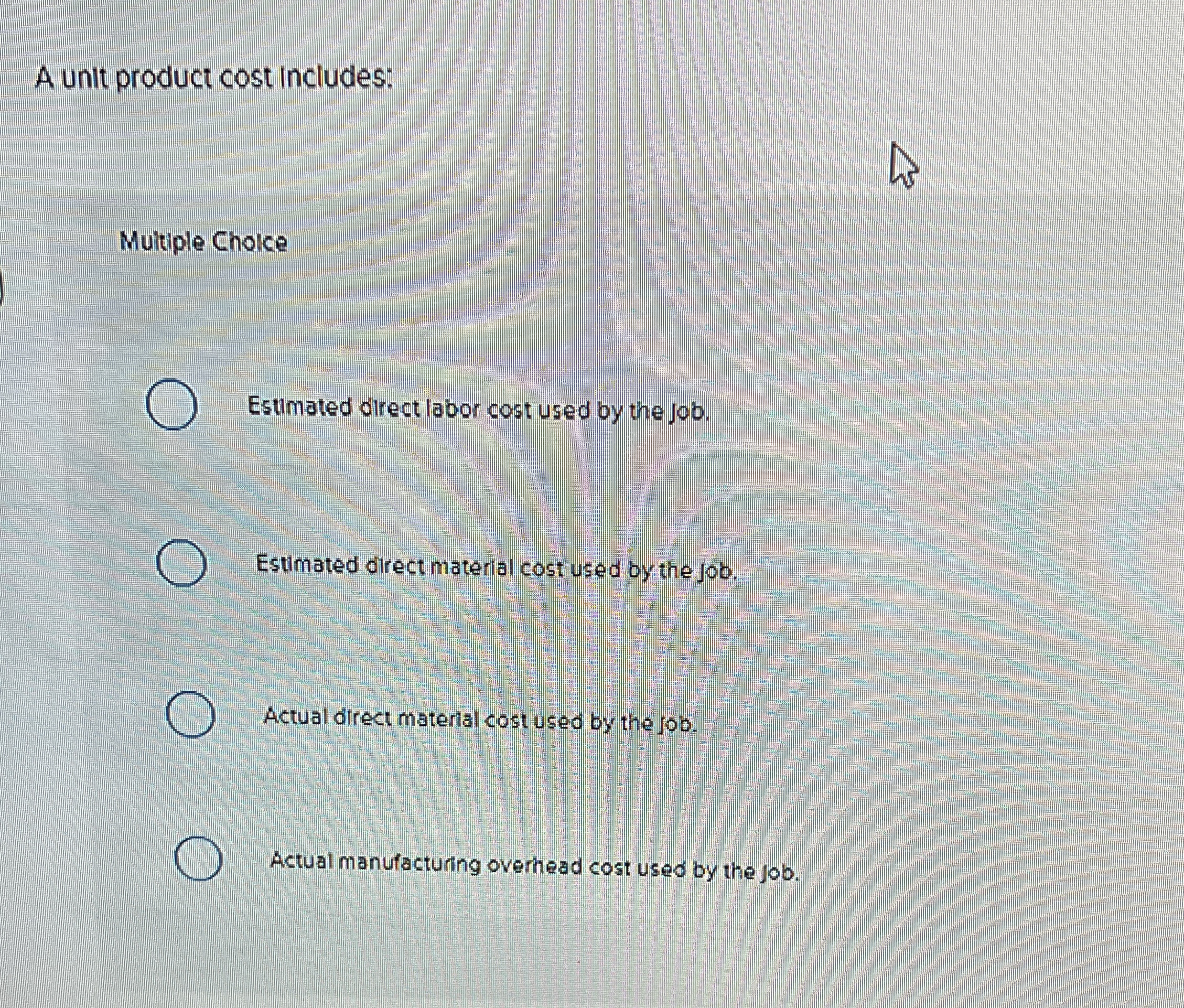  A unit product cost includes: Multiple Choke Esumated direct labor cost