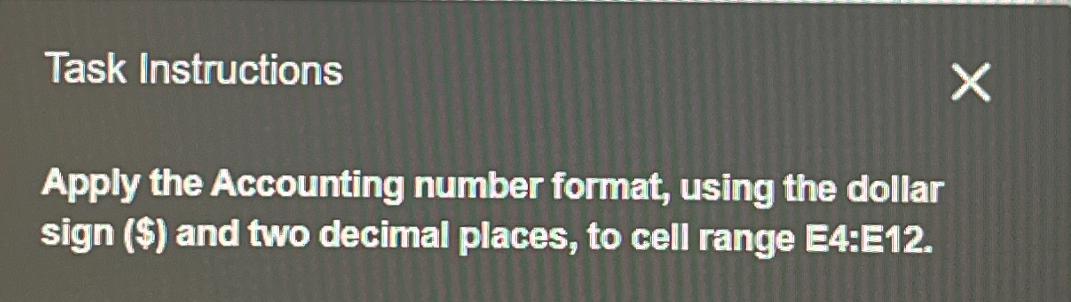  Task Instructions Apply the Accounting number format, using the dollar sign