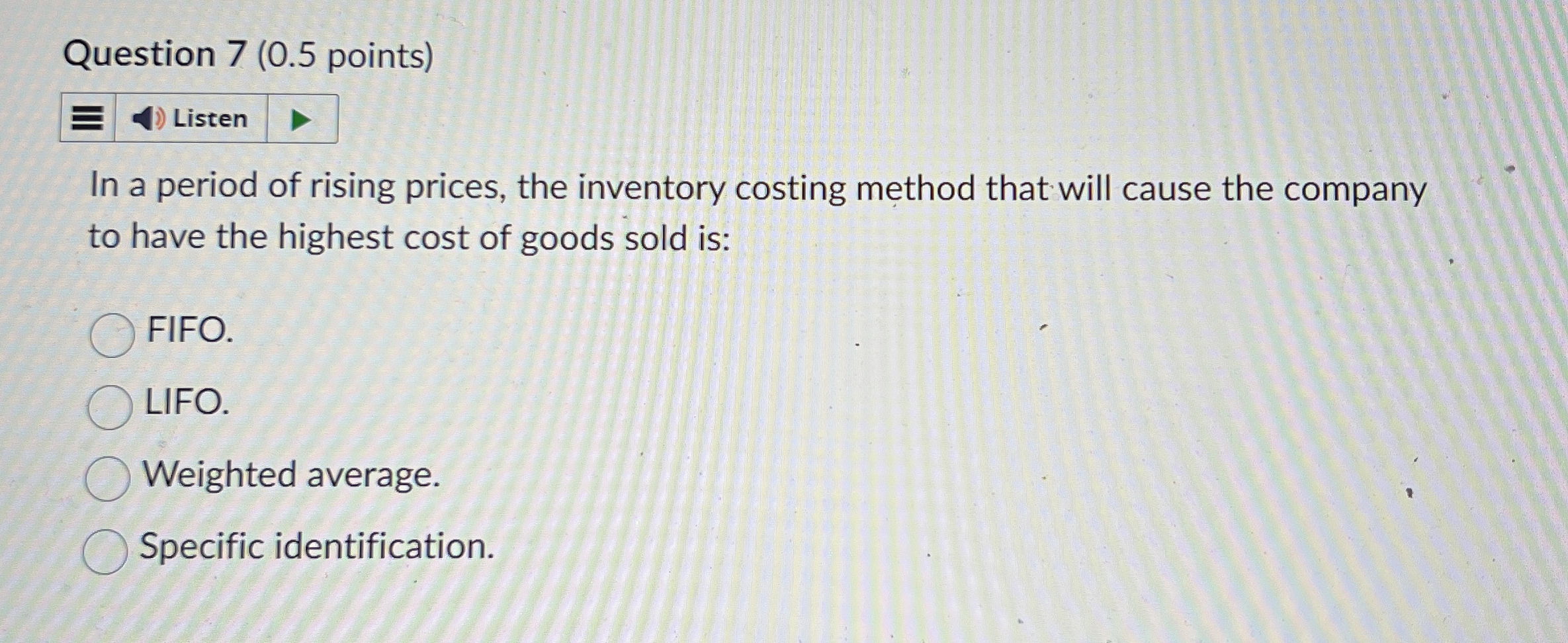  Question 7(0.5 points) In a period of rising prices, the inventory
