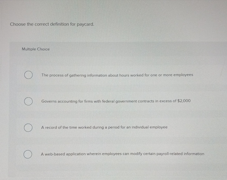  Choose the correct definition for paycard. Multiple Choice The process of