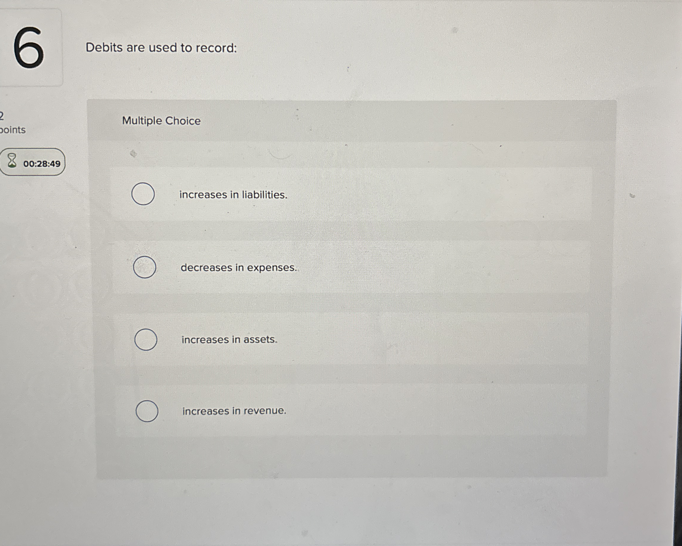  Debits are used to record: Multiple Choice increases in liabilities. decreases
