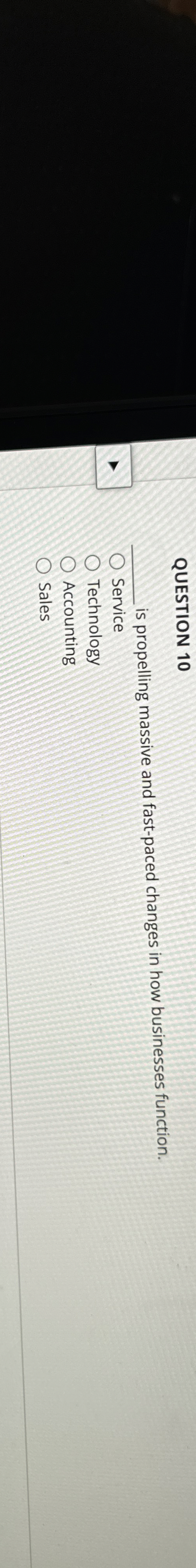  QUESTION 10 is propelling massive and fast-paced changes in how businesses