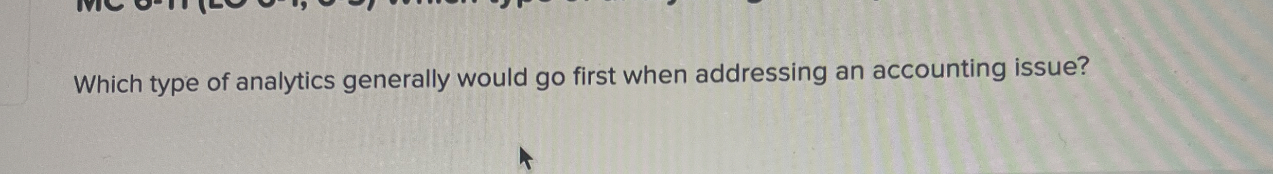  Which type of analytics generally would go first when addressing an