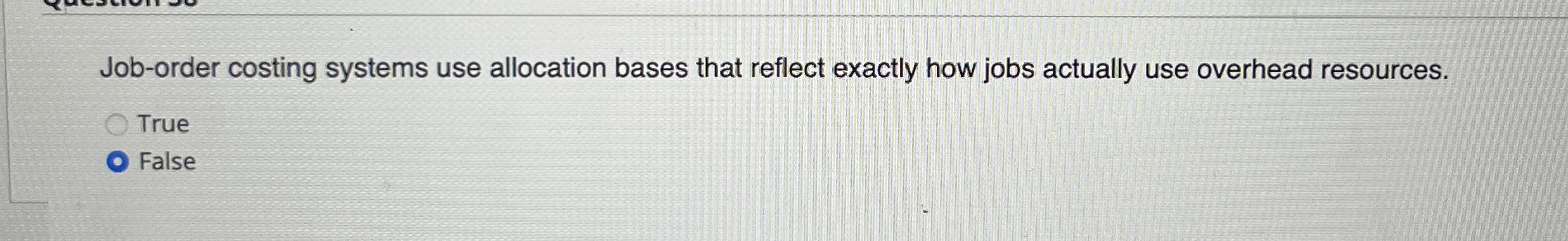  Job-order costing systems use allocation bases that reflect exactly how jobs