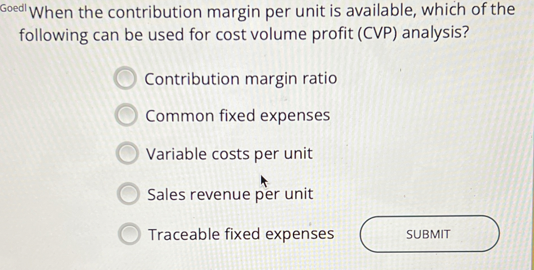  Goedl When the contribution margin per unit is available, which of