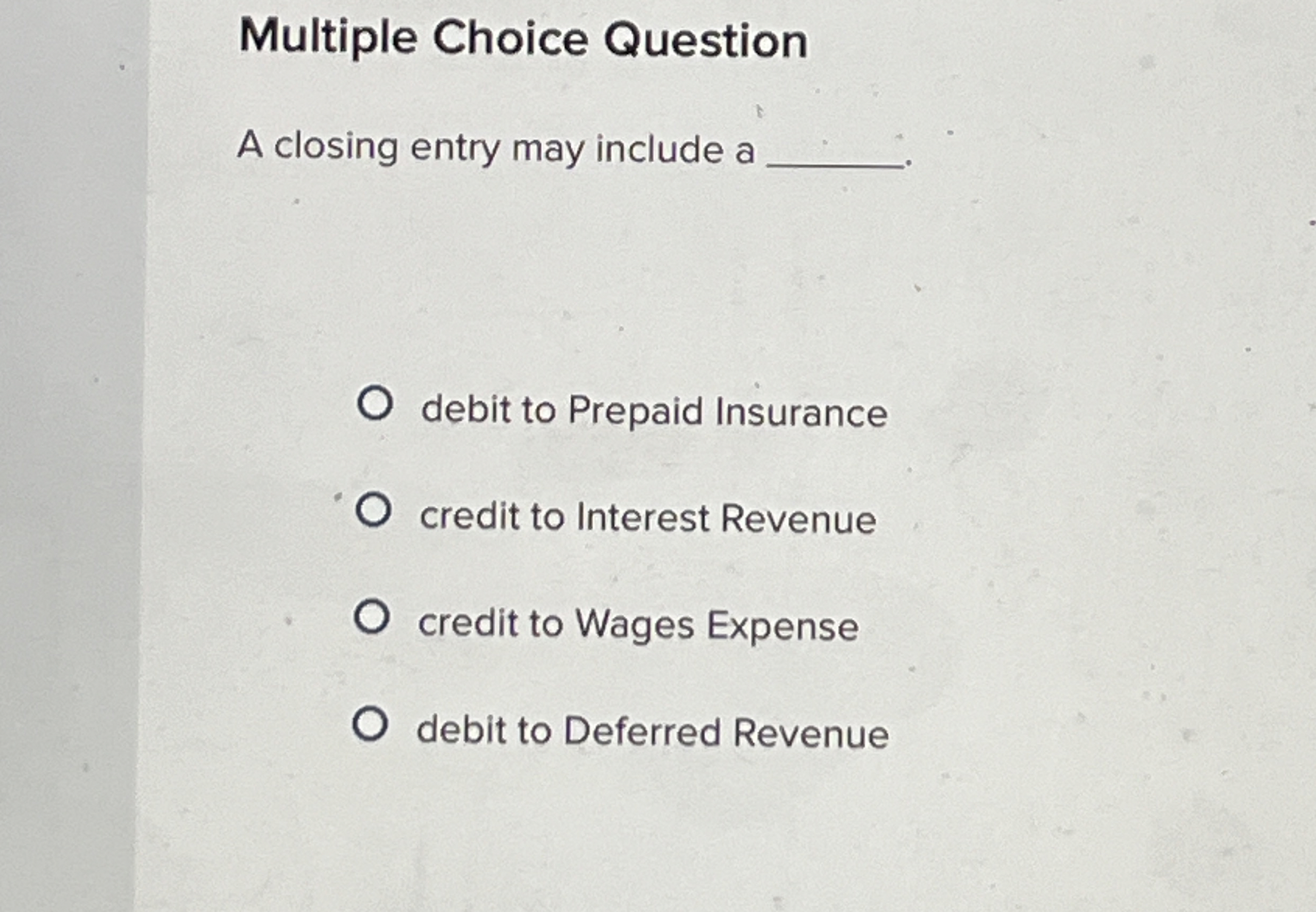  Multiple Choice Question A closing entry may include a debit to