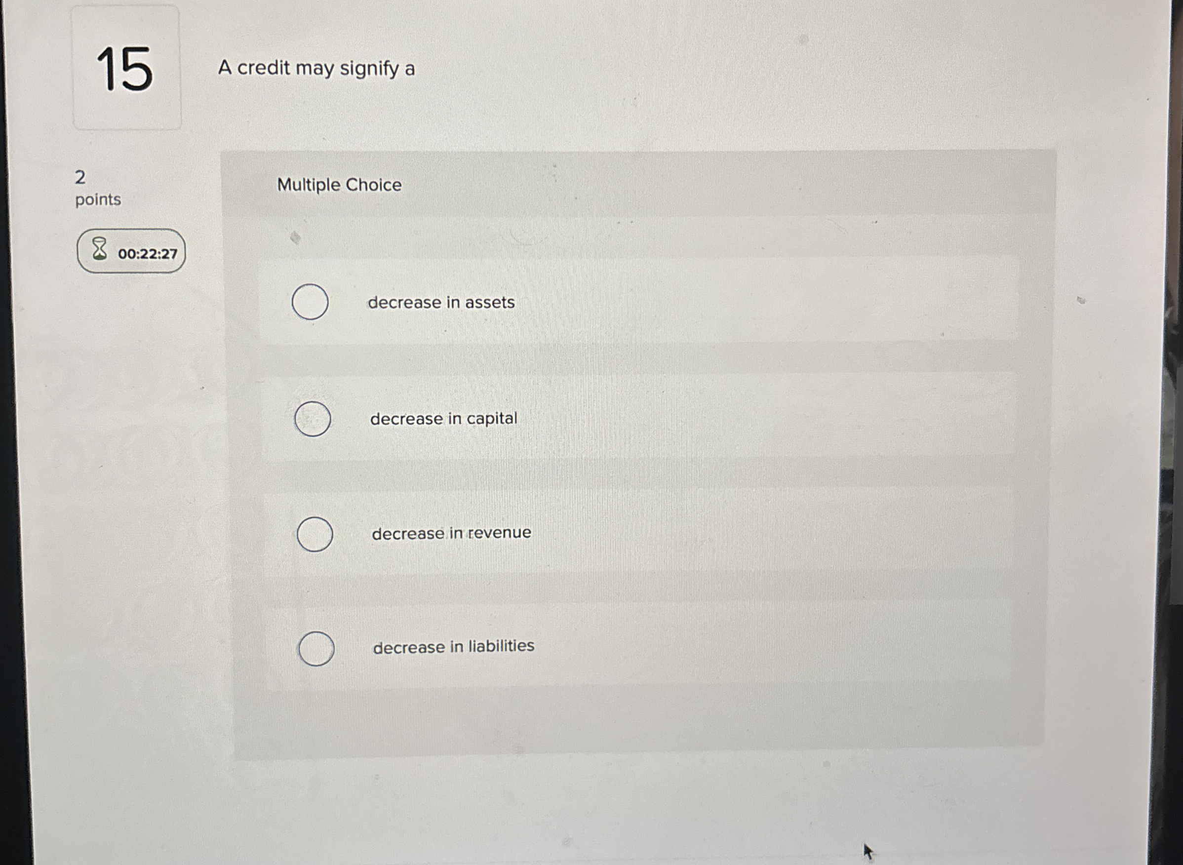  A credit may signify a Multiple Choice decrease in assets decrease