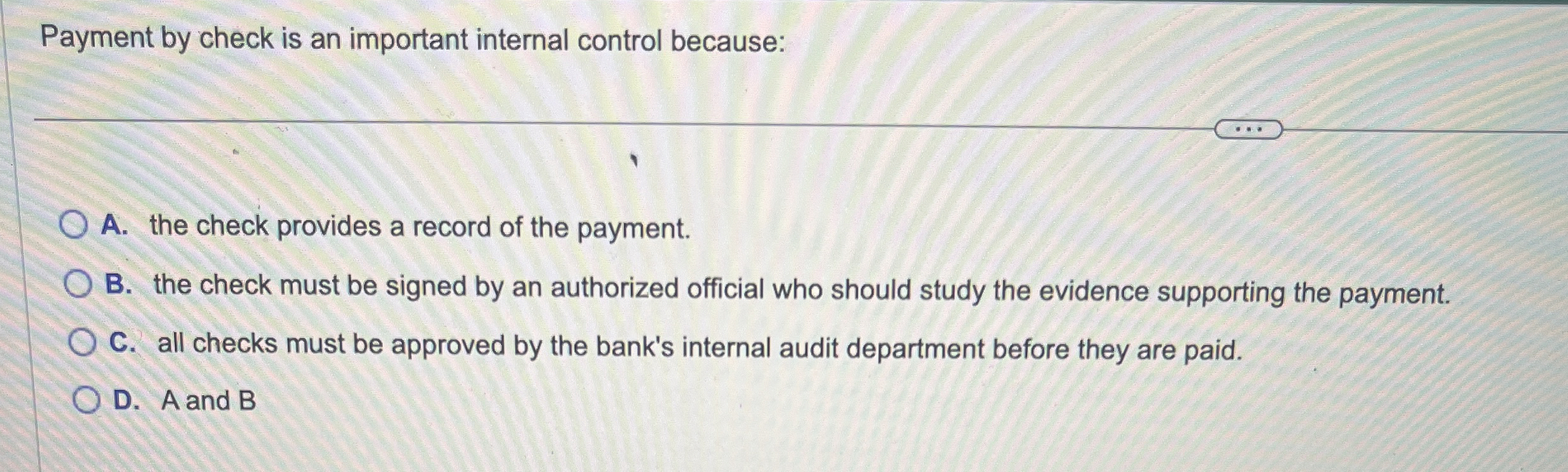  Payment by check is an important internal control because: A. the
