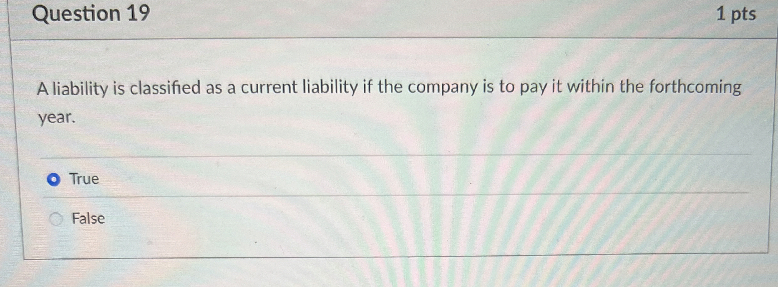  Question 19 A liability is classified as a current liability if