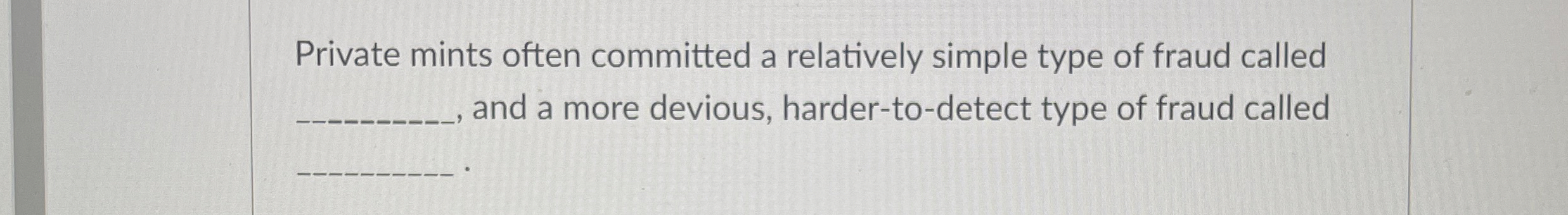  Private mints often committed a relatively simple type of fraud called