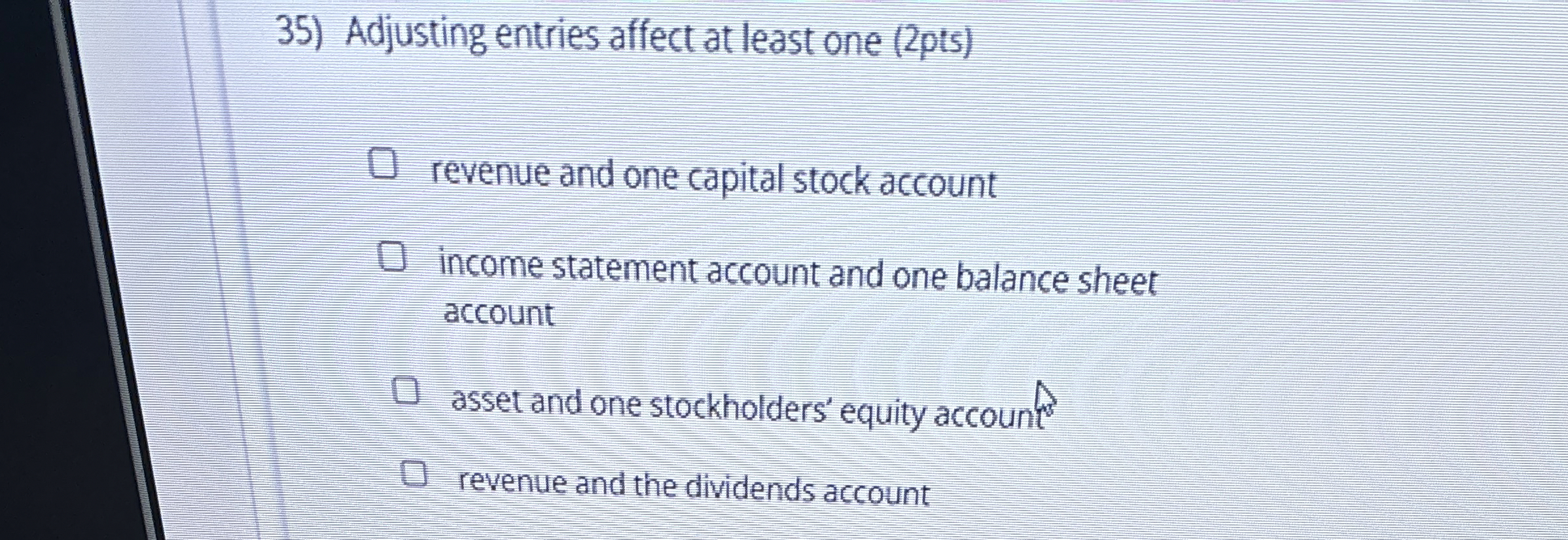  Adjusting entries affect at least one (2pts) revenue and one capital