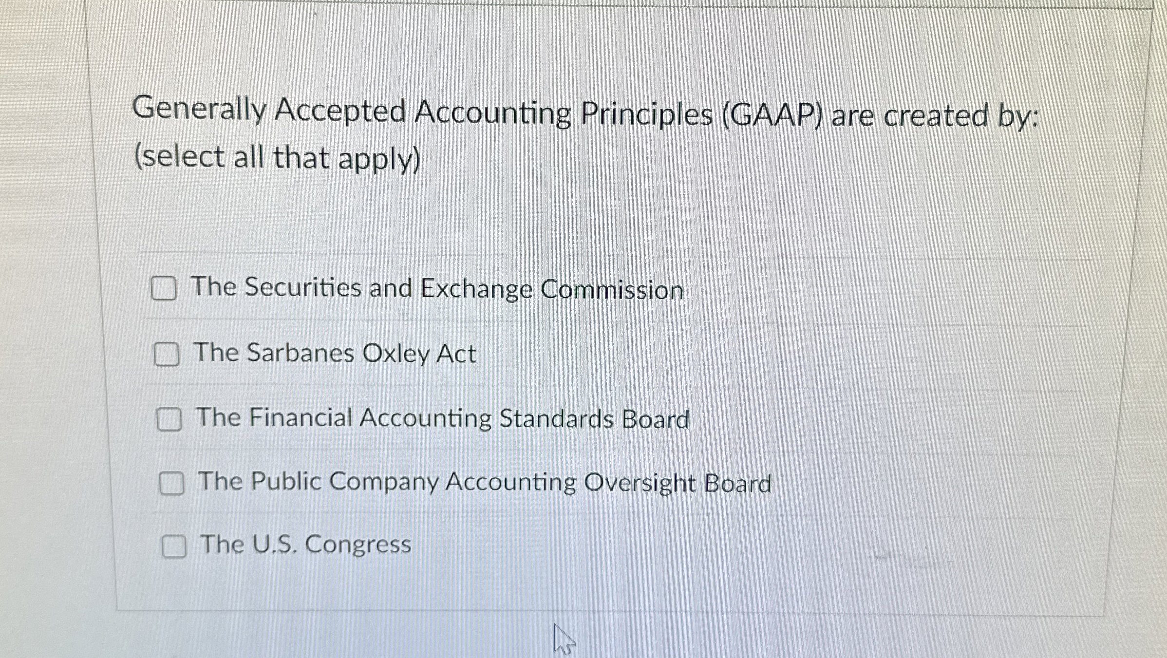  Generally Accepted Accounting Principles (GAAP) are created by: (select all that