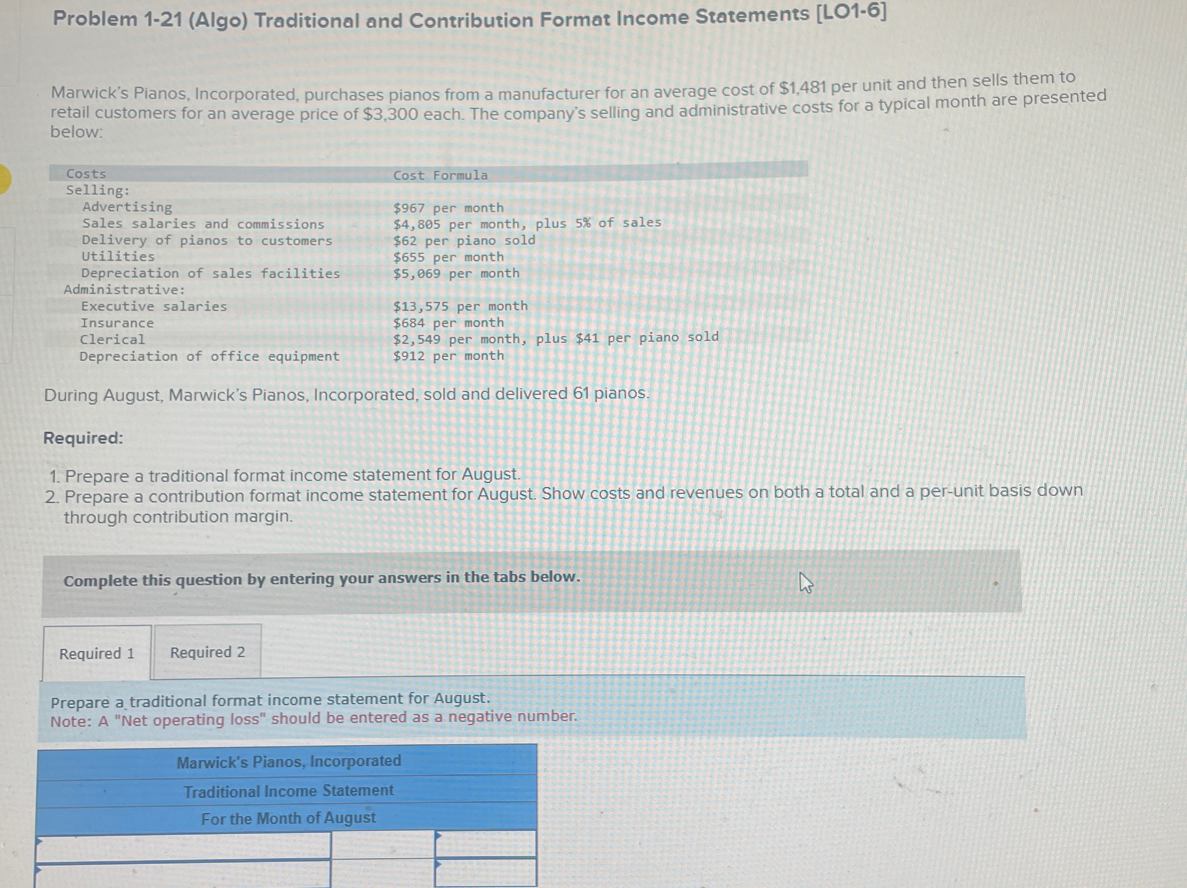  Problem 1-21(Algo) Traditional and Contribution Format Income Statements [LO1-6] Marwick's Pianos,