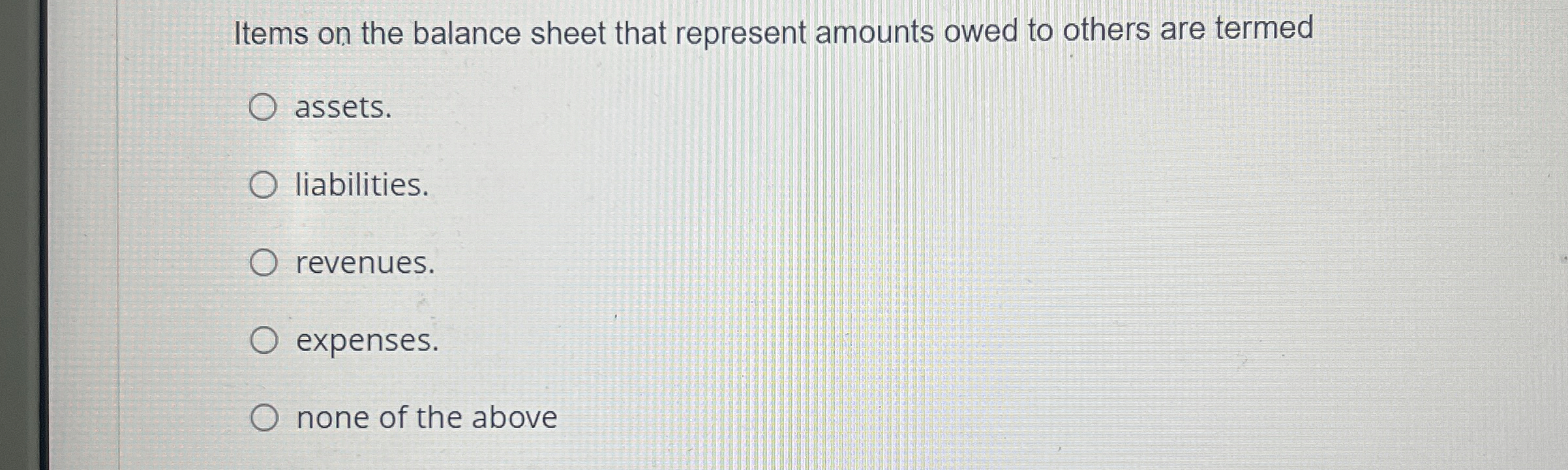  Items on the balance sheet that represent amounts owed to others