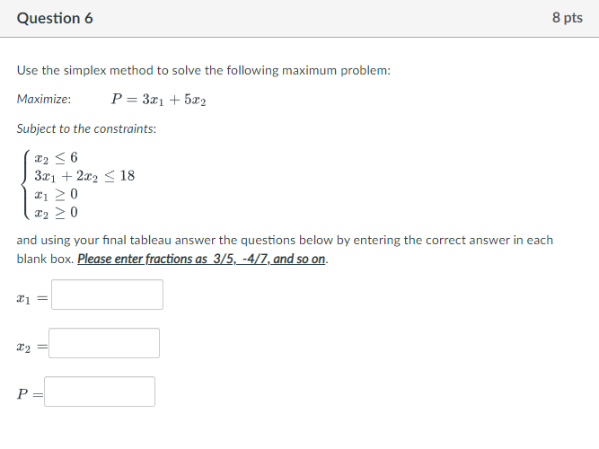  Question 6 8 pts Use the simplex method to solve the