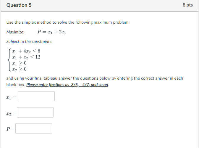  Question 5 8 pts Use the simplex method to solve the