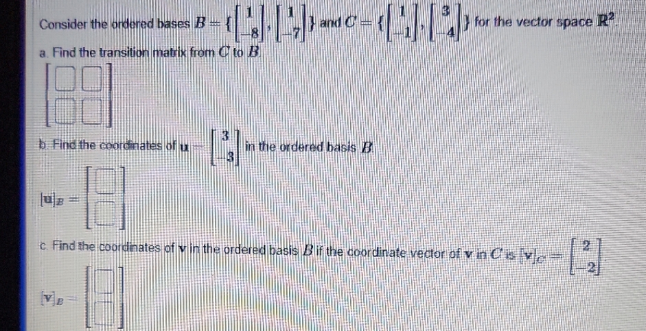 7 Consider the ordered bases B - for the vector space R.