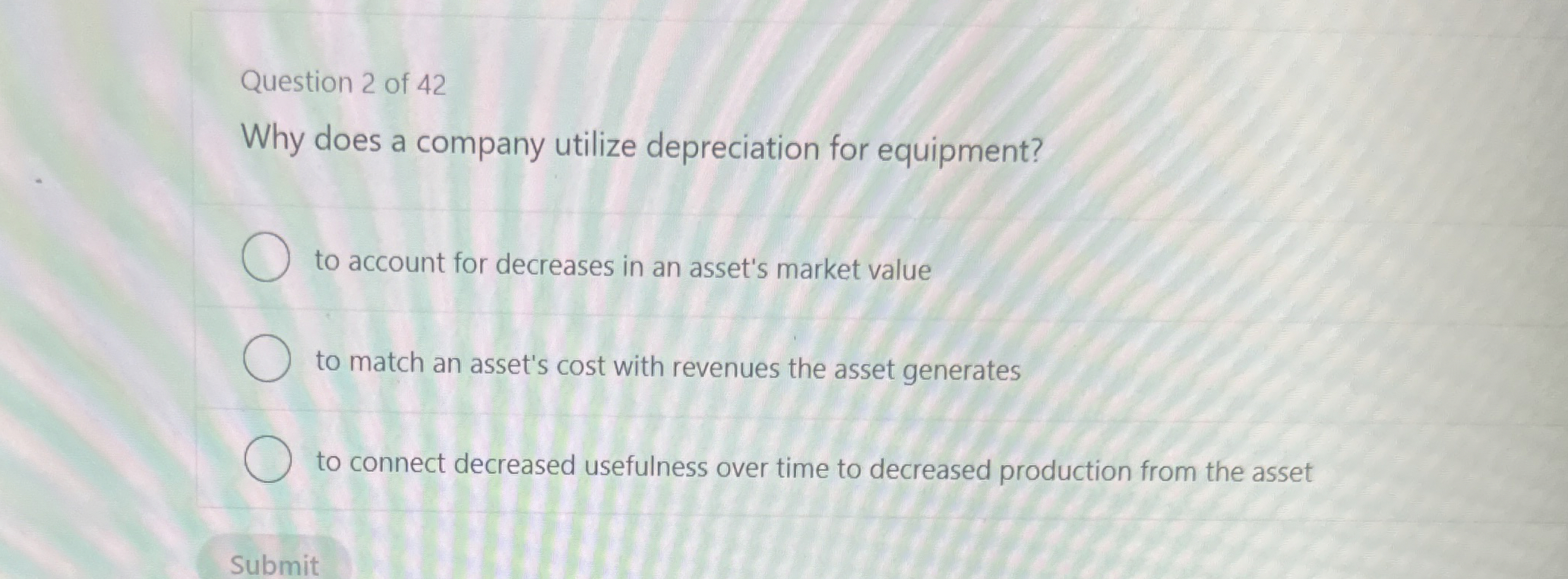  Question 2 of 42 Why does a company utilize depreciation for