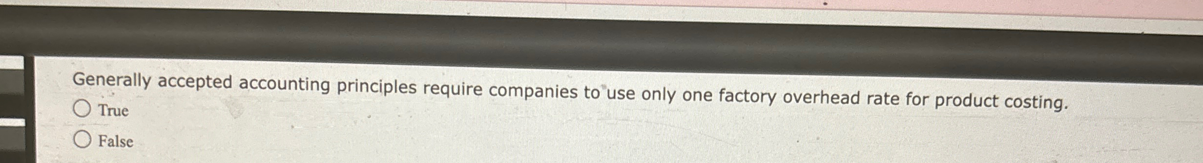  Generally accepted accounting principles require companies to use only one factory