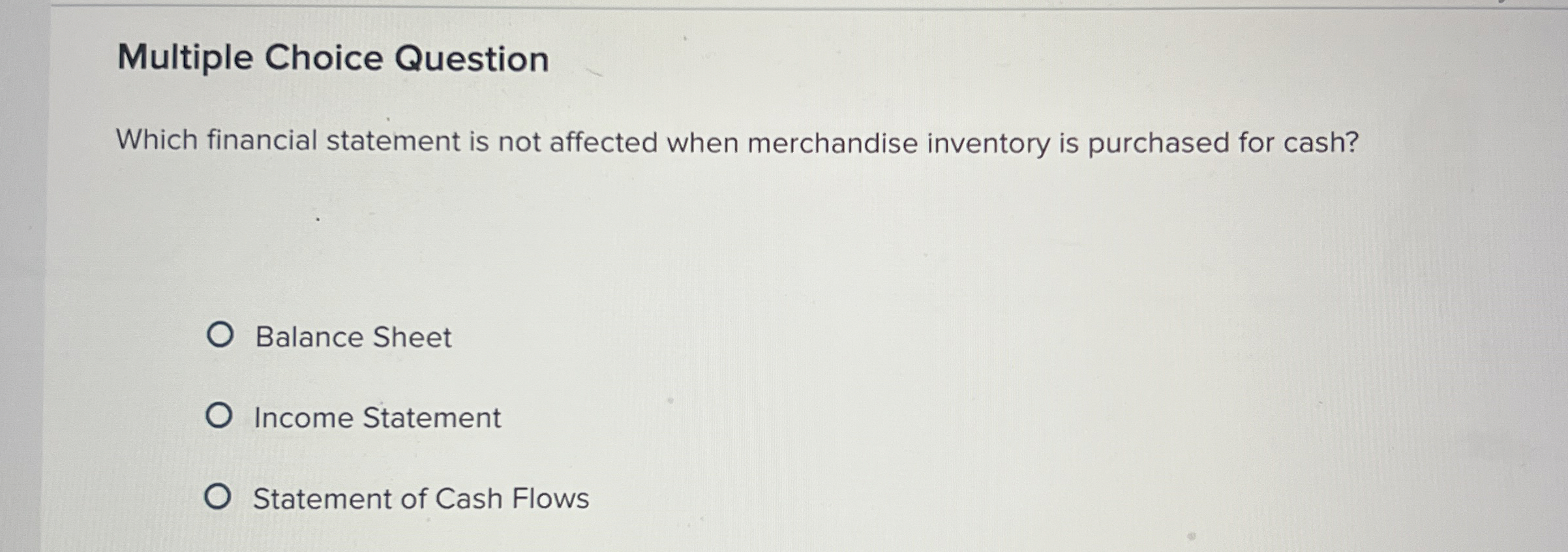  Multiple Choice Question Which financial statement is not affected when merchandise