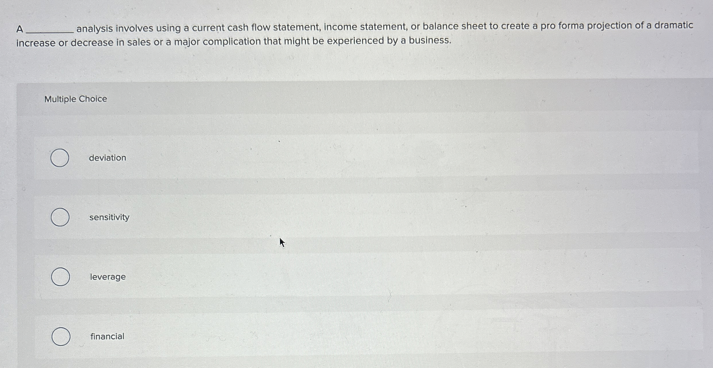  A analysis involves using a current cash flow statement, income statement,