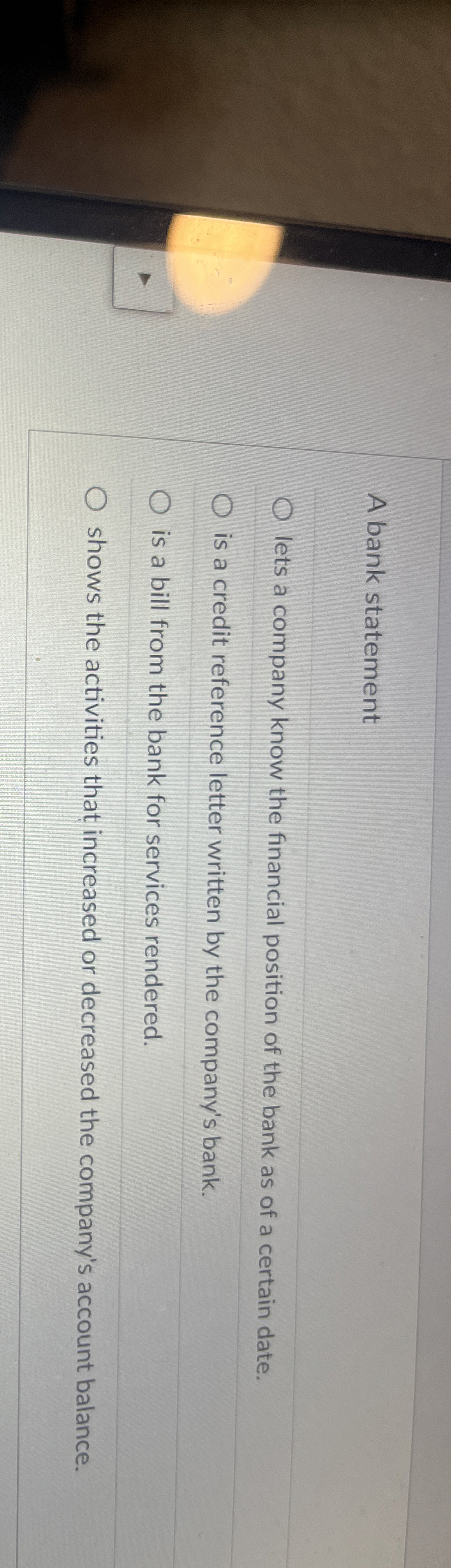  A bank statement lets a company know the financial position of