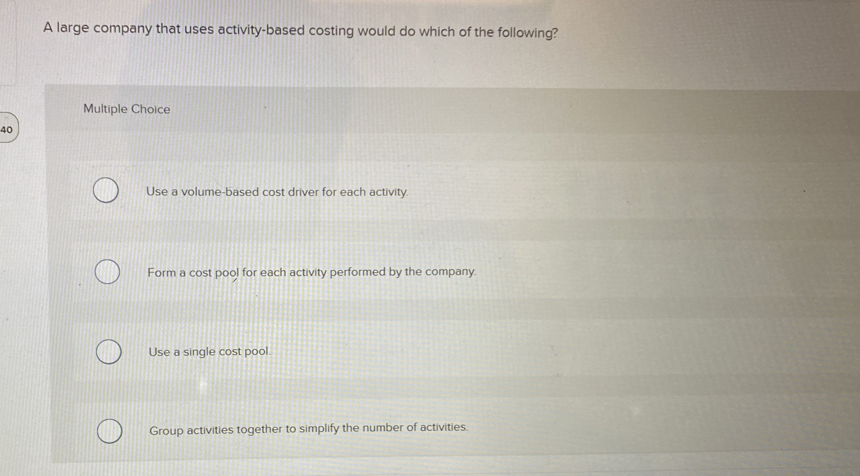  A large company that uses activity-based costing would do which of