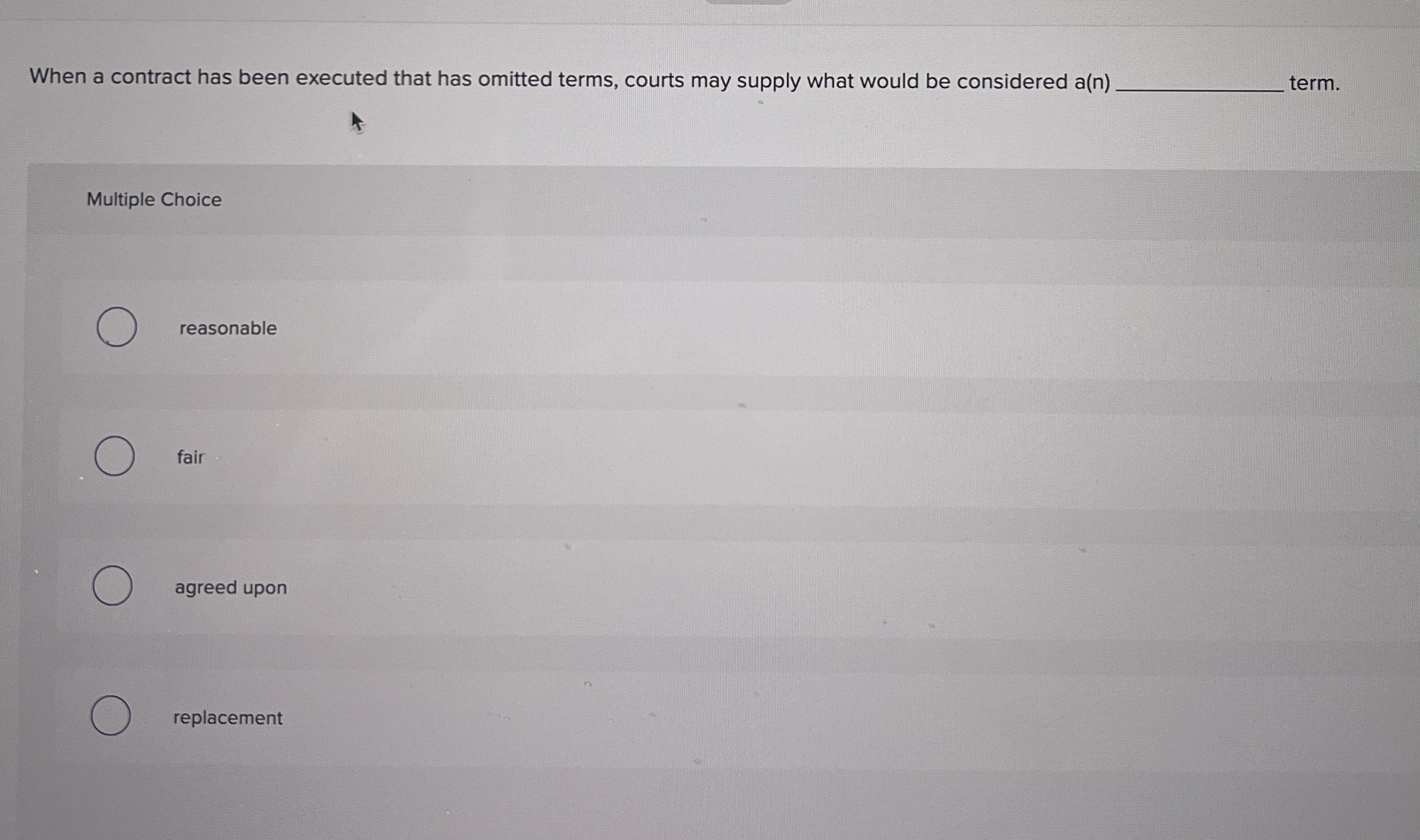  When a contract has been executed that has omitted terms, courts