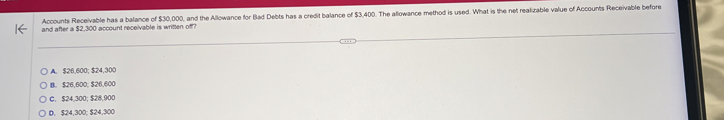  and after a $2,300 account receivable is written off? A. $26,600;$24,300