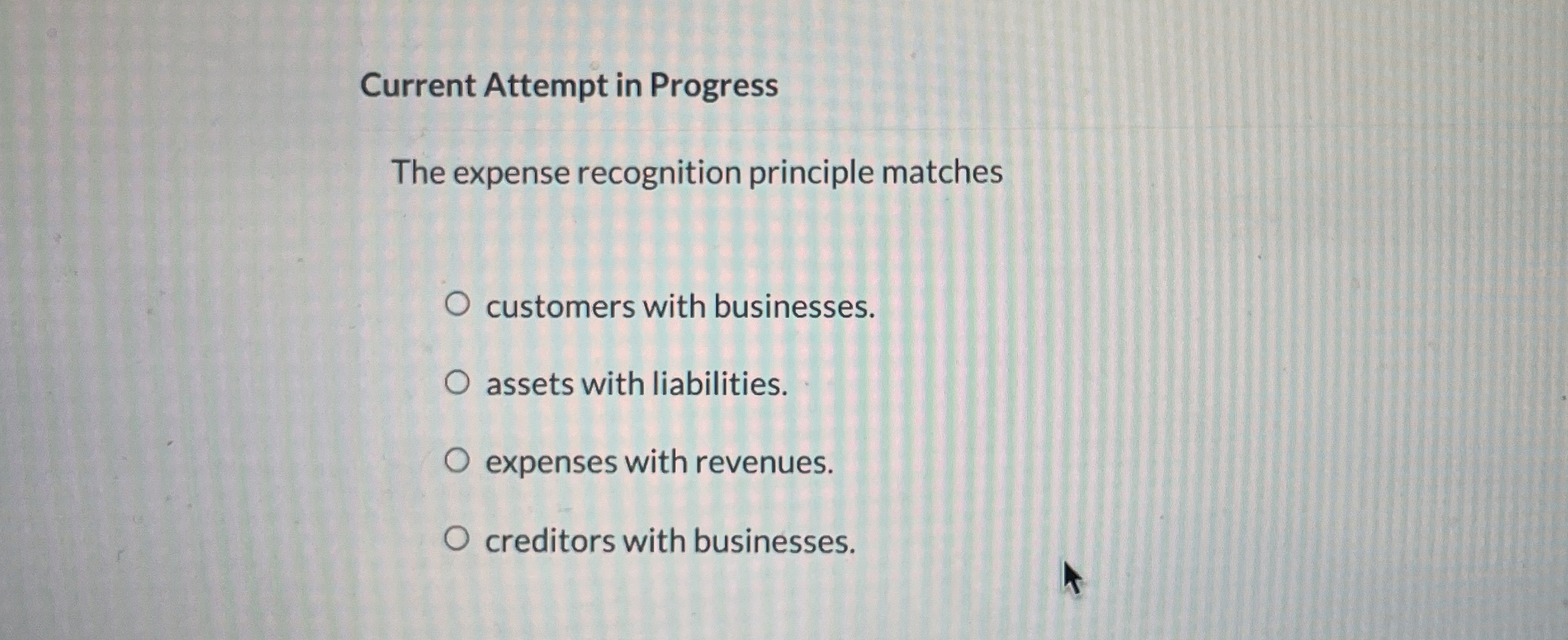  Current Attempt in Progress The expense recognition principle matches customers with
