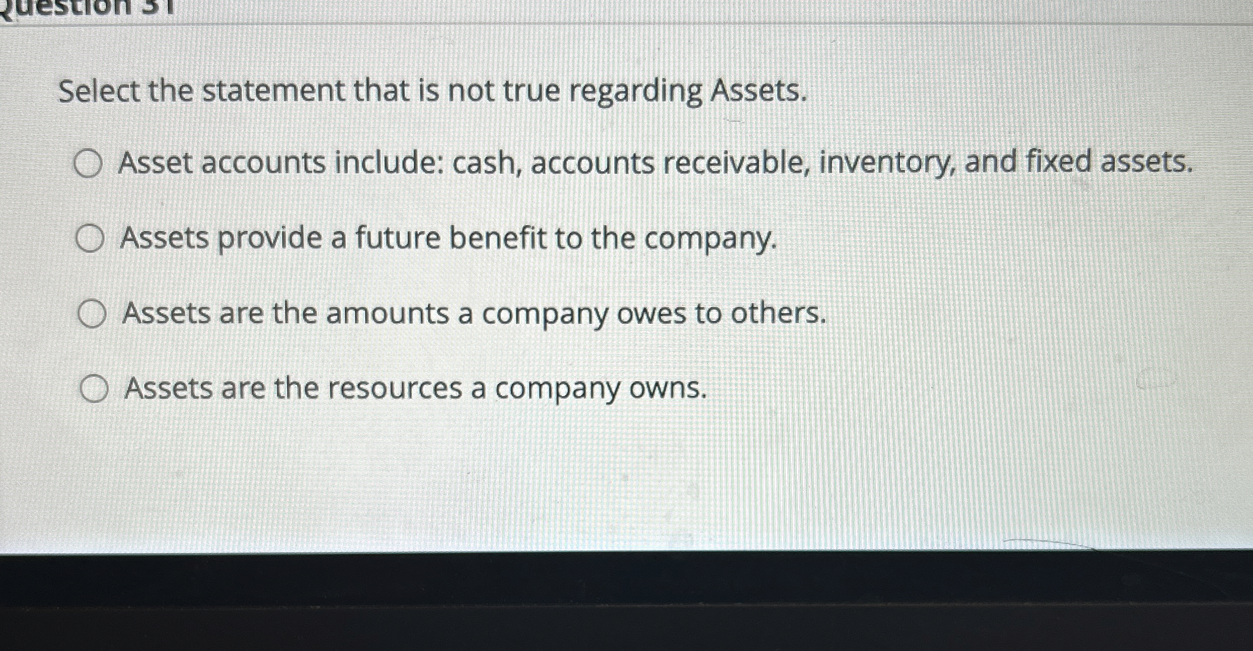  Select the statement that is not true regarding Assets. Asset accounts