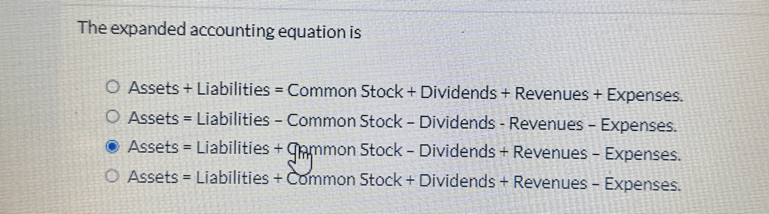  The expanded accounting equation is Assets + Liabilities = Common Stock
