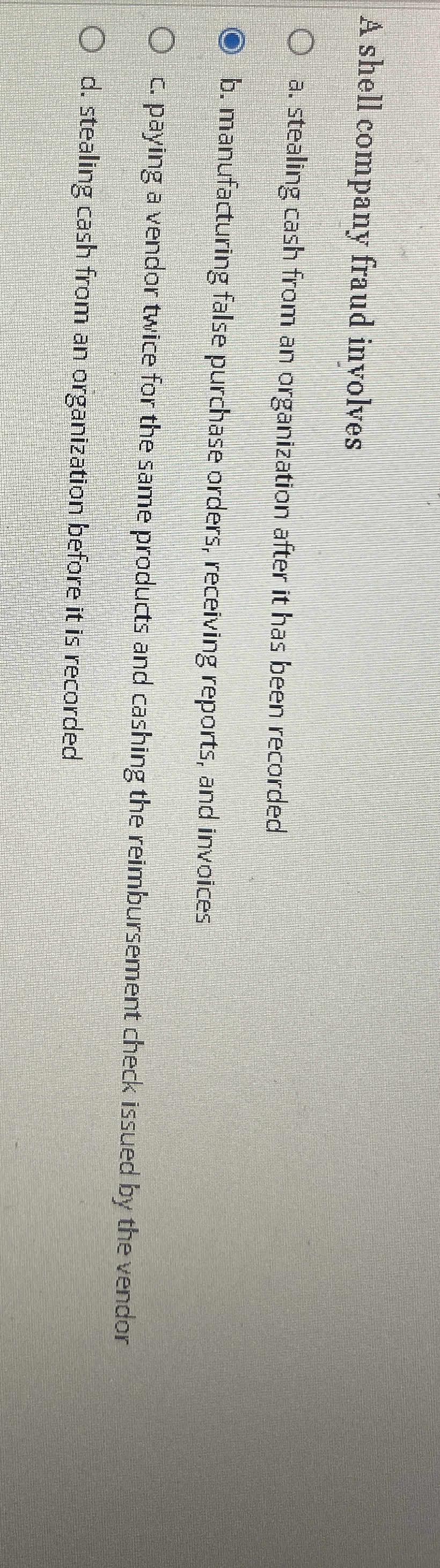  A shell company fraud involves a. stealing cash from an organization