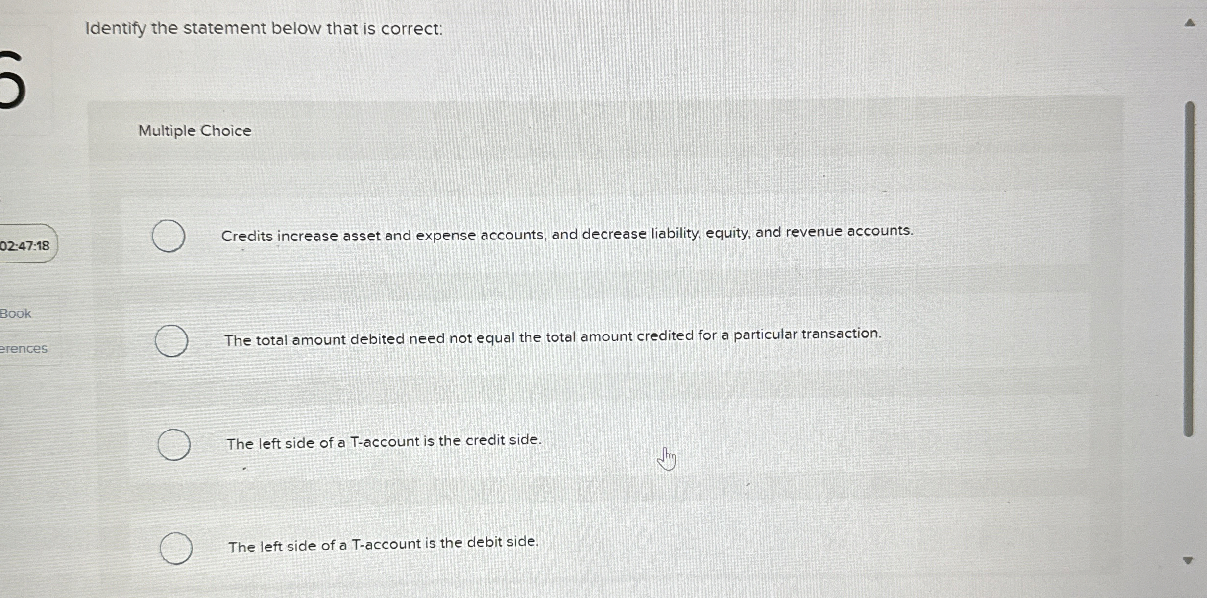  Identify the statement below that is correct: Multiple Choice Credits increase