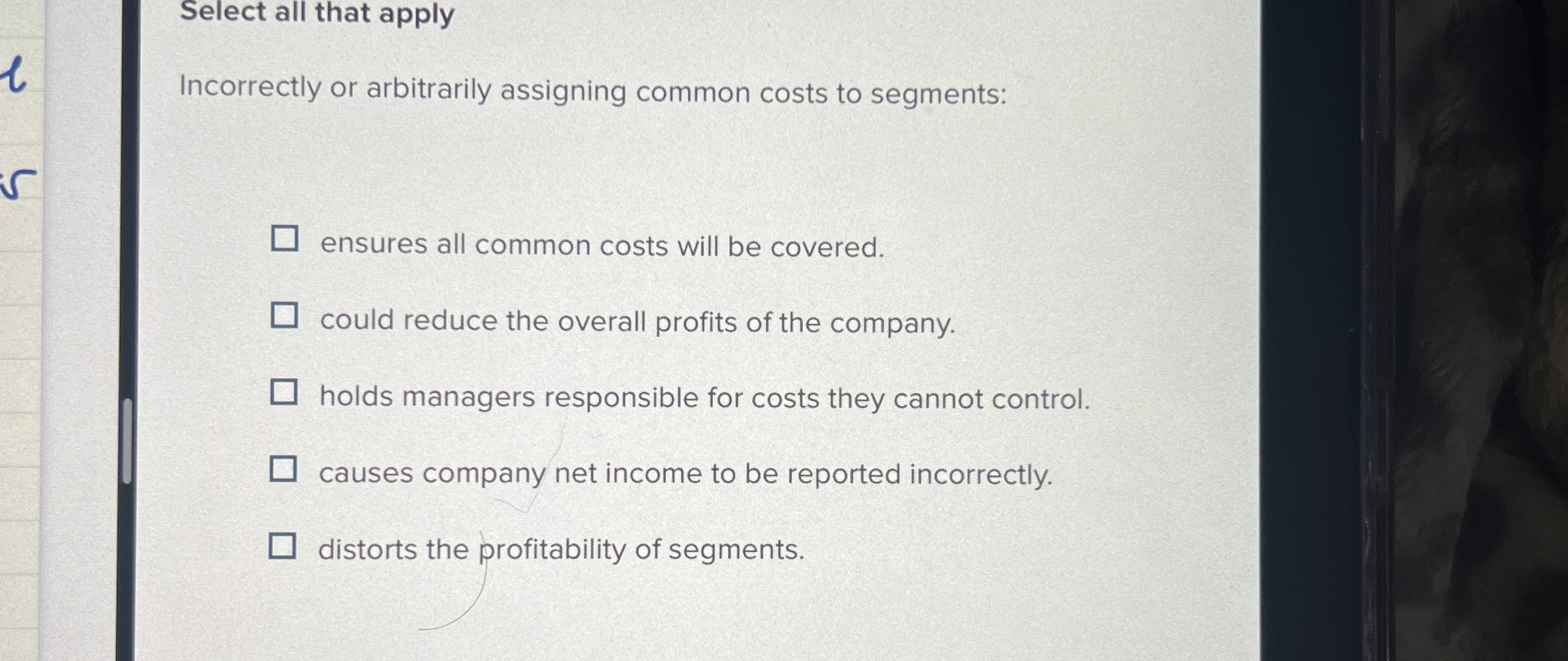  Select all that apply Incorrectly or arbitrarily assigning common costs to