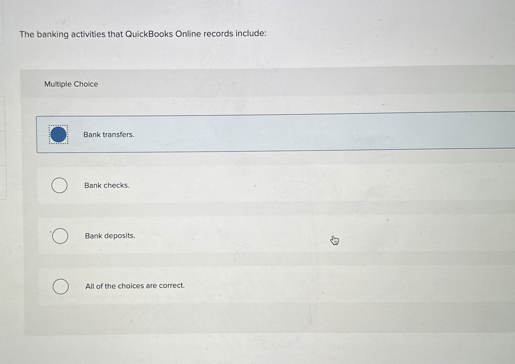  The banking activities that QuickBooks Online records include: Multiple Choice Bank