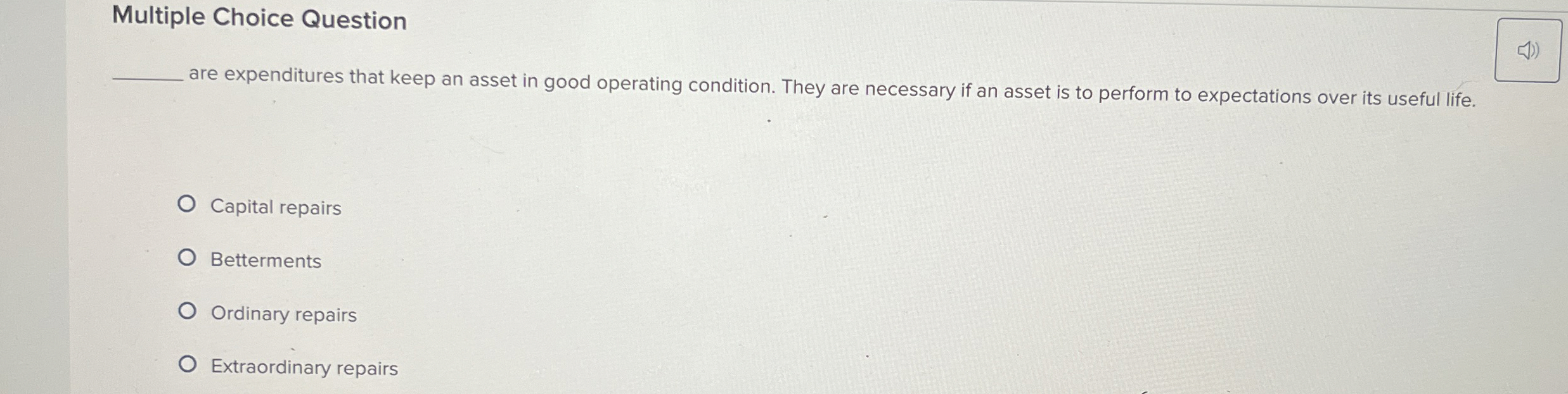  Multiple Choice Question are expenditures that keep an asset in good