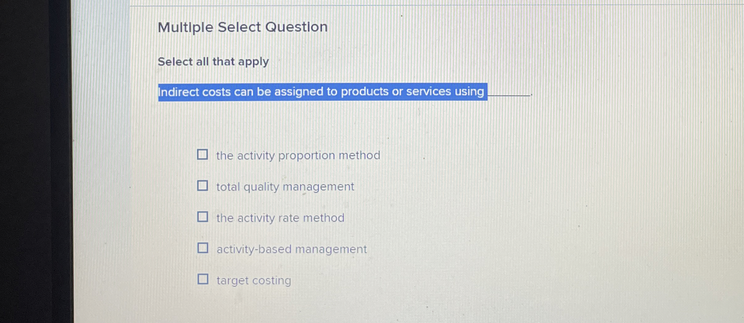  Multiple Select Question Select all that apply Indirect costs can be
