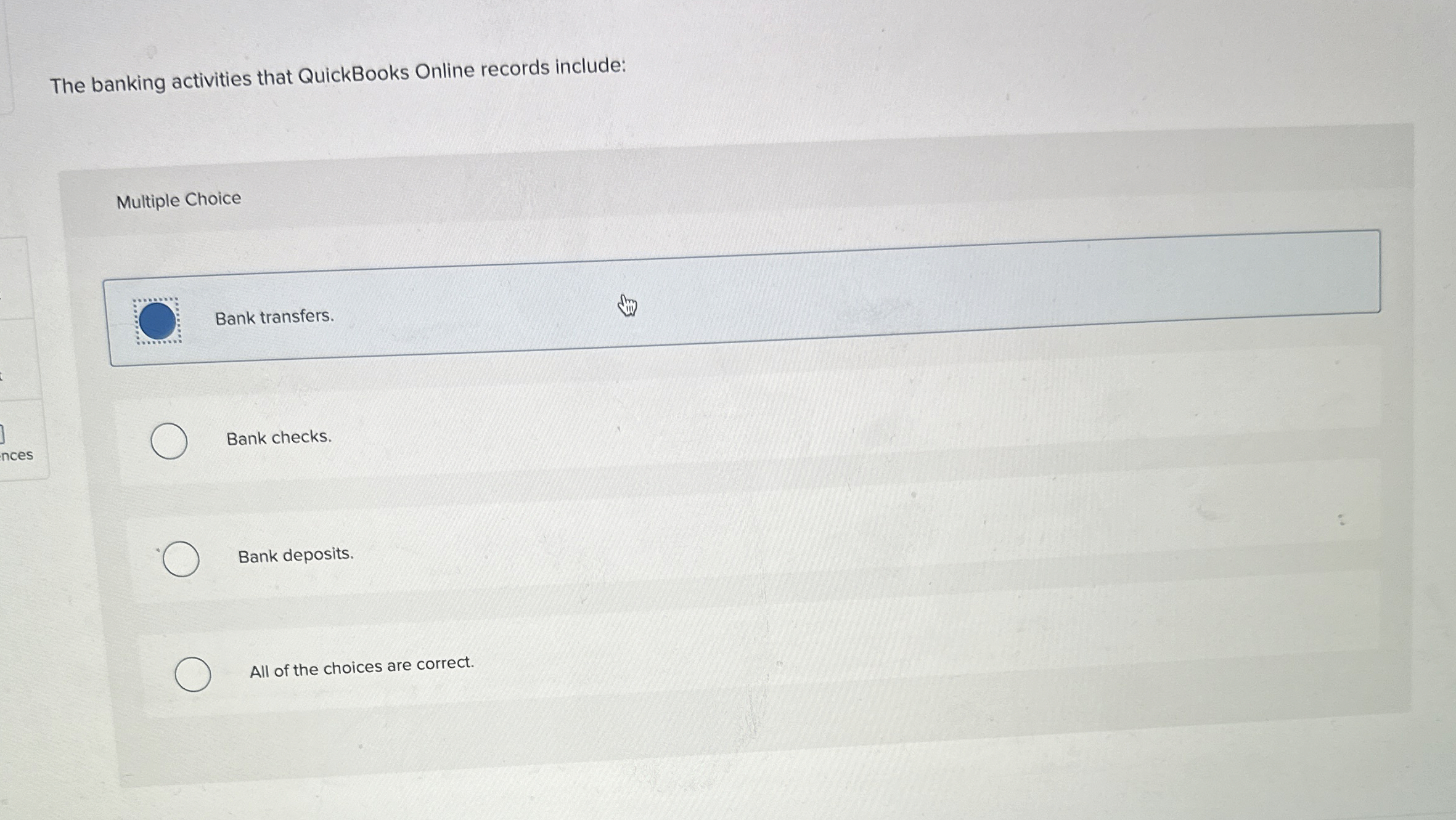  The banking activities that QuickBooks Online records include: Multiple Choice Bank