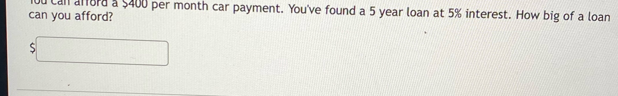 Show work please u call afford a $400 per month car payment.